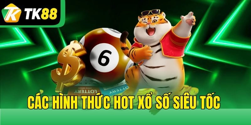Các hình thức hot Xổ số siêu tốc