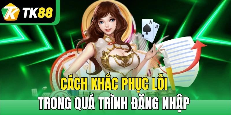 Cách khắc phục lỗi trong quá trình đăng nhập