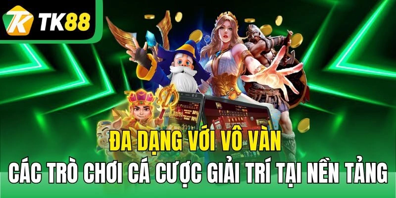 Đa dạng với vô vàn các trò chơi cá cược giải trí tại nền tảng