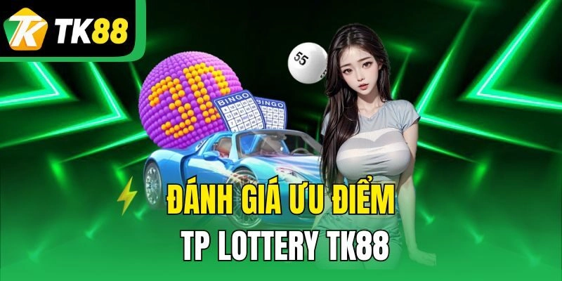 Đánh giá ưu điểm TP Lottery TK88